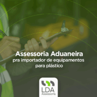 Assessoria Aduaneira pra importador de equipamentos para plástico - LDA Assessoria Aduaneira