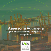 Assessoria Aduaneira pra importador de máquinas para plástico - LDA Assessoria Aduaneira