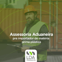 Assessoria Aduaneira pra importador de matéria prima plástica - LDA Assessoria Aduaneira
