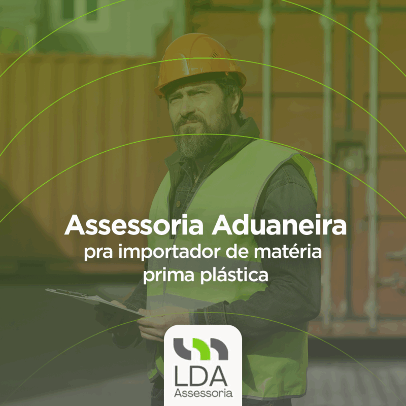 Assessoria Aduaneira pra importador de matéria prima plástica - LDA Assessoria Aduaneira