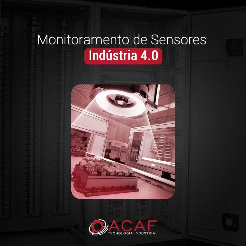 Monitoramento com Sensores da Indústria 4.0 - ACAF TECNOLOGIA INDUSTRIAL