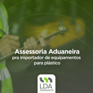 Assessoria Aduaneira pra importador de equipamentos para plástico - LDA Assessoria Aduaneira
