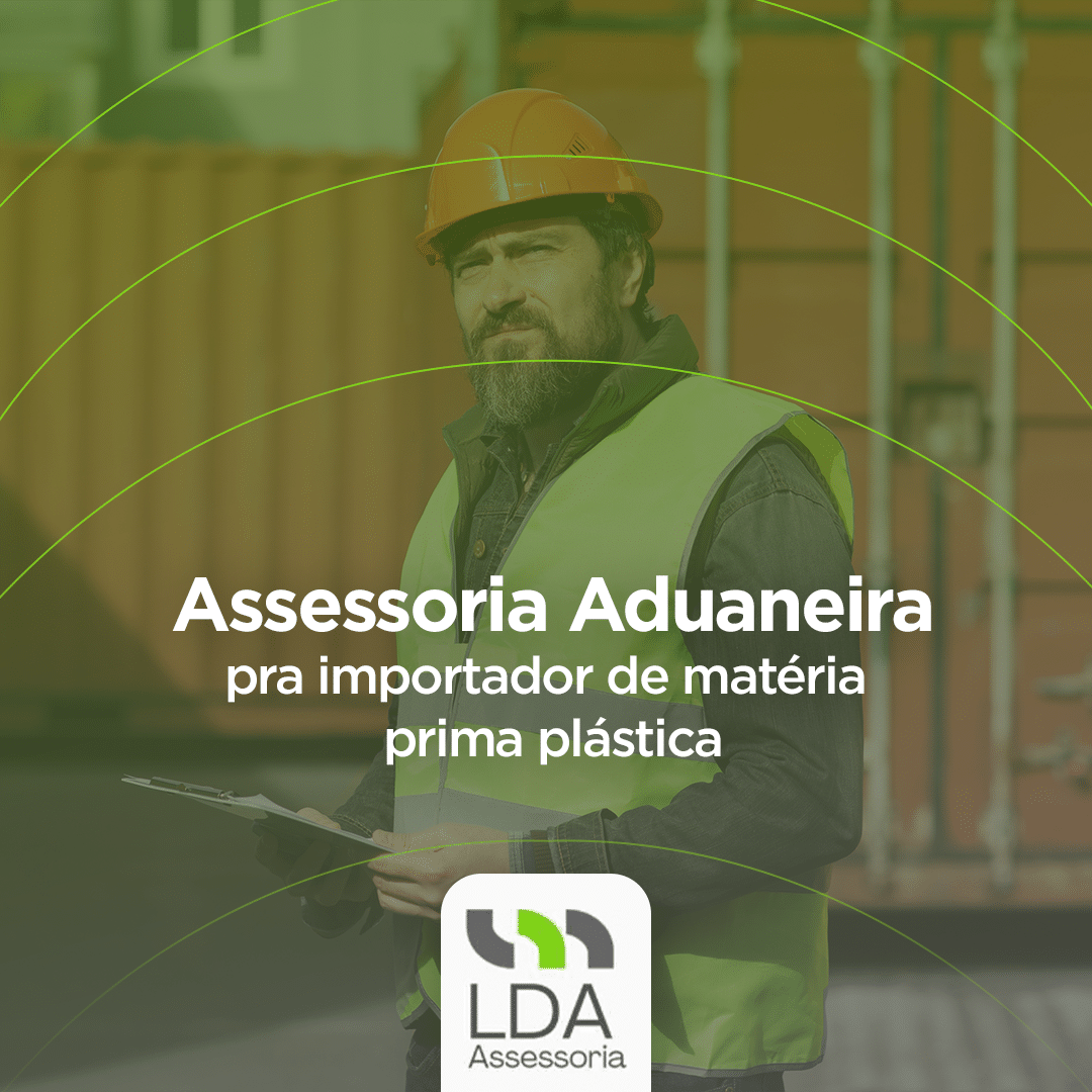 Assessoria Aduaneira pra importador de matéria prima plástica - LDA Assessoria Aduaneira