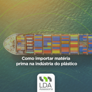 Como importar matéria prima na indústria do plástico - LDA Assessoria Aduaneira