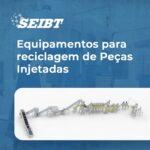 Equipamentos para Reciclagem de Peças Injetadas - SEIBT Máquinas