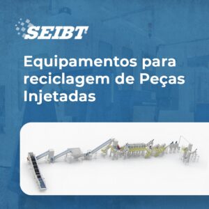 Equipamentos para Reciclagem de Peças Injetadas - SEIBT Máquinas