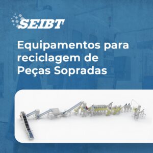 Equipamentos para reciclagem de Peças Sopradas - SEIBT Máquinas