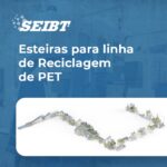 Esteiras para linha de Reciclagem de PET - SEIBT Máquinas