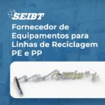 Fornecedor de Equipamentos para linhas de reciclagem PE e PP - SEIBT Máquinas