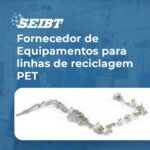 Fornecedor de Equipamentos para linhas de reciclagem PET - SEIBT Máquinas