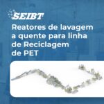 Reatores de lavagem a quente para linha de Reciclagem de PET - SEIBT Máquinas