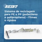 Sistema de reciclagem para PE e PP (Polietileno e Polipropileno) - filmes e rígidos - SEIBT Máquinas