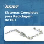 Sistemas Completos para Reciclagem de PET - SEIBT Máquinas