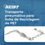 Transporte pneumático para linha de Reciclagem de PET - SEIBT Máquinas