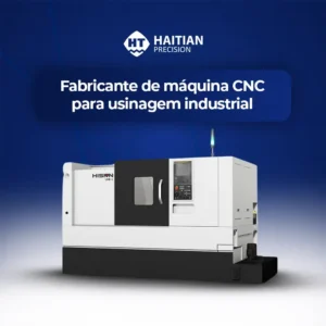 Fabricante de máquina CNC para usinagem industrial - Haitian Precision