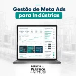 Gestão de campanhas no Meta Ads para indústrias - Agência Plástico Virtual