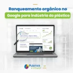 Rankeamento orgânico no Google para indústria do plástico - Agência Plástico Virtual